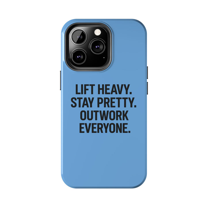 Lift Heavy. Stay Pretty. OutWork Everyone. Tough Phone Case