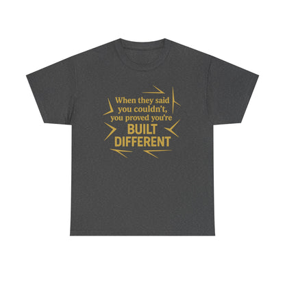 When They Said You Couldn't, You Proved Your'e Built Different. Unisex Heavy Cotton Tee