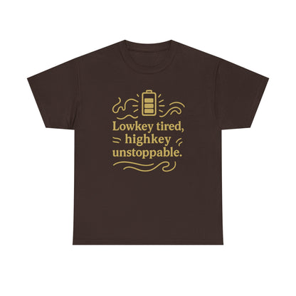 Lowkey Tired, High Key Unstoppable. Unisex Heavy Cotton Tee