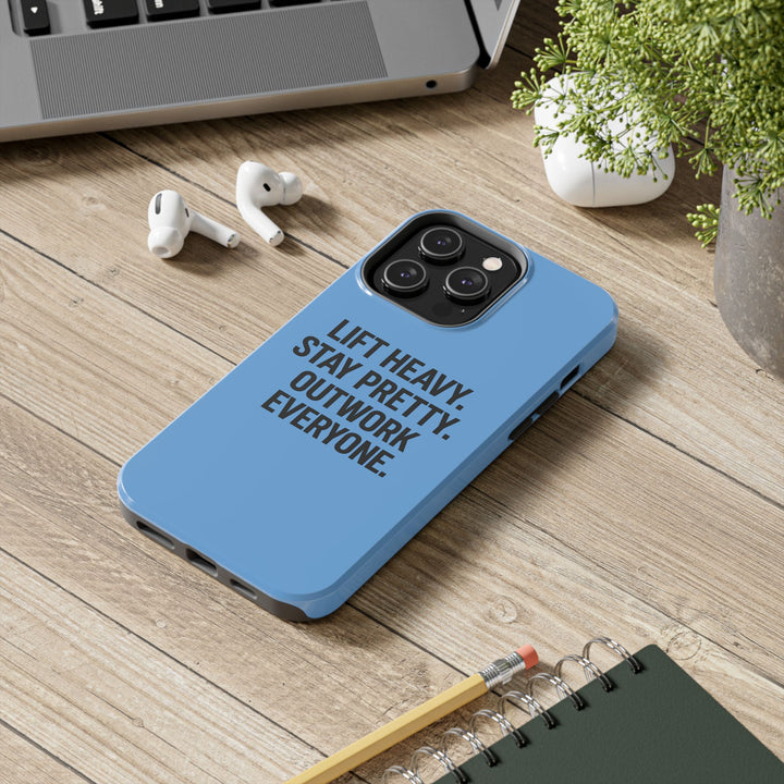 Lift Heavy. Stay Pretty. OutWork Everyone. Tough Phone Case