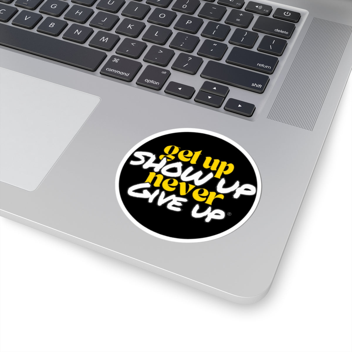 Get Up Show Up Never Give Up Sticker