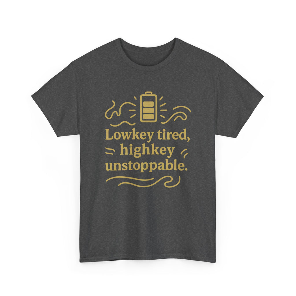 Lowkey Tired, High Key Unstoppable. Unisex Heavy Cotton Tee