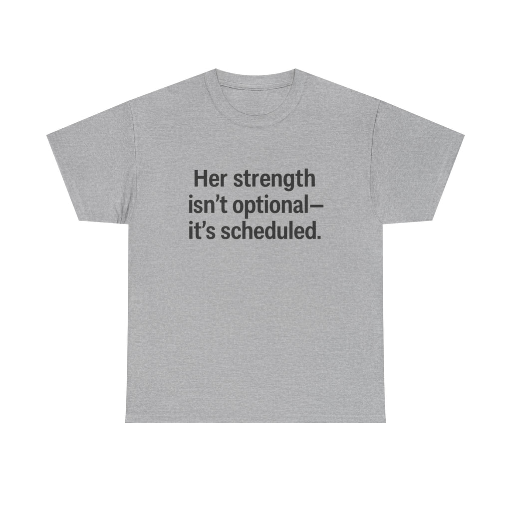 Her Strength isn't optional- it's scheduled. Unisex Heavy Cotton Tee