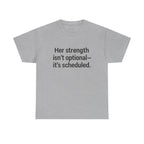 Her Strength isn't optional- it's scheduled. Unisex Heavy Cotton Tee