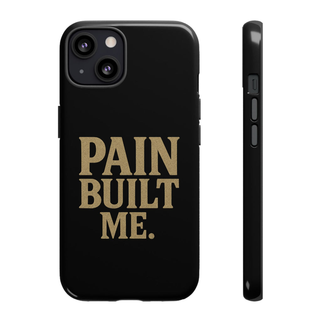 Pain Built Me. Tough Phone Cases