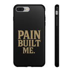 Pain Built Me. Tough Phone Cases