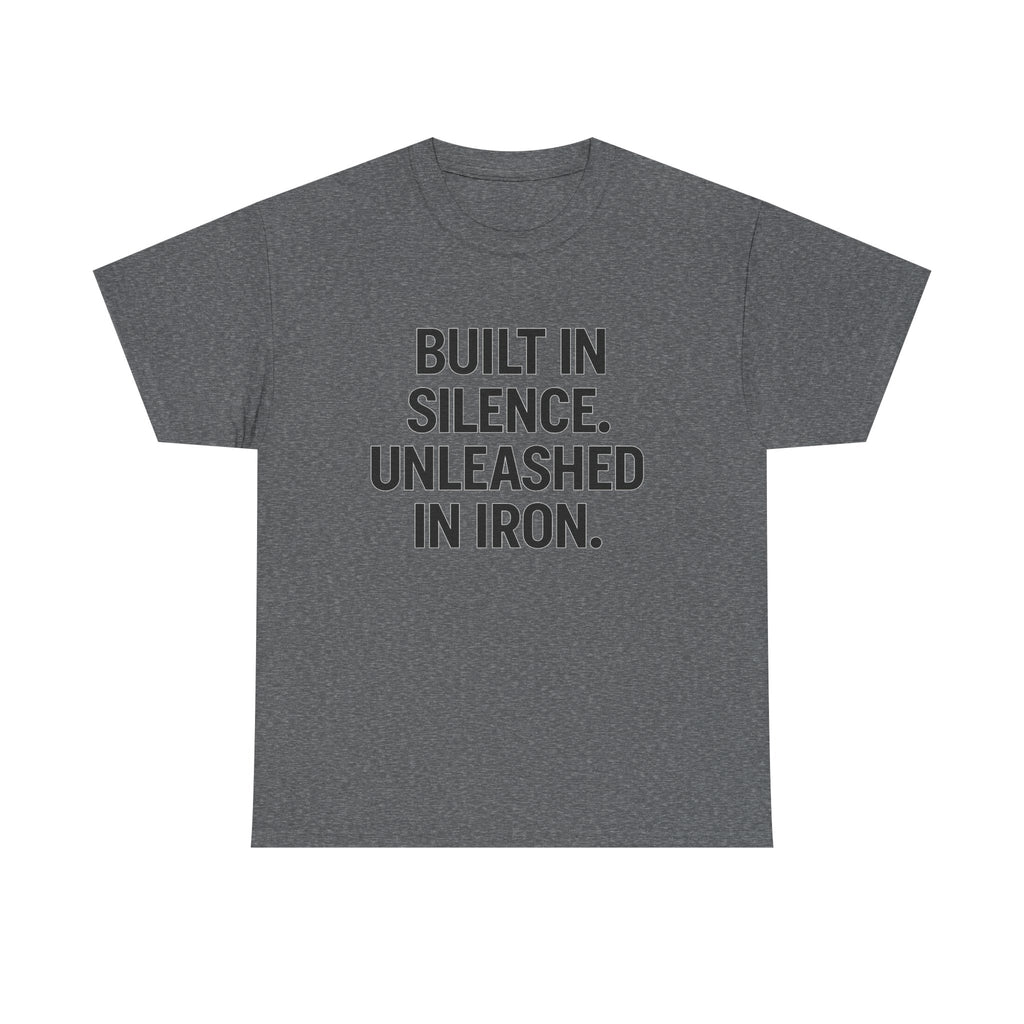 Built In Silence. Unleashed in Iron. Unisex Heavy Cotton Tee