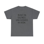 Built In Silence. Unleashed in Iron. Unisex Heavy Cotton Tee