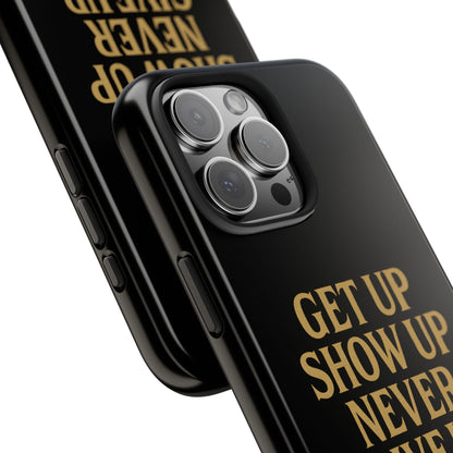 Get Up Show Up Never Give Up. Tough Phone Case