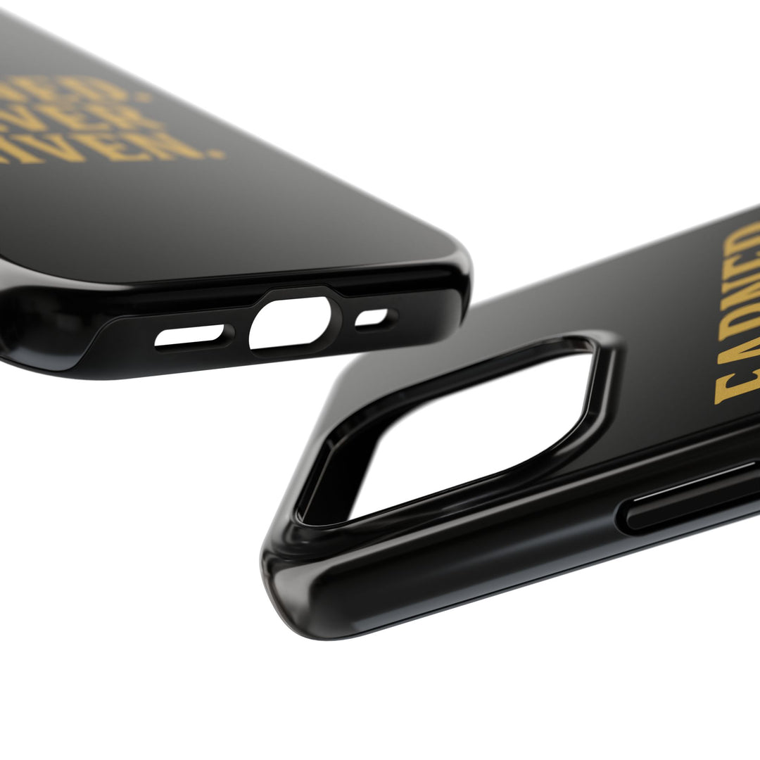 Earned. Never Given. Tough Phone Case