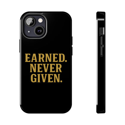 Earned. Never Given. Tough Phone Case