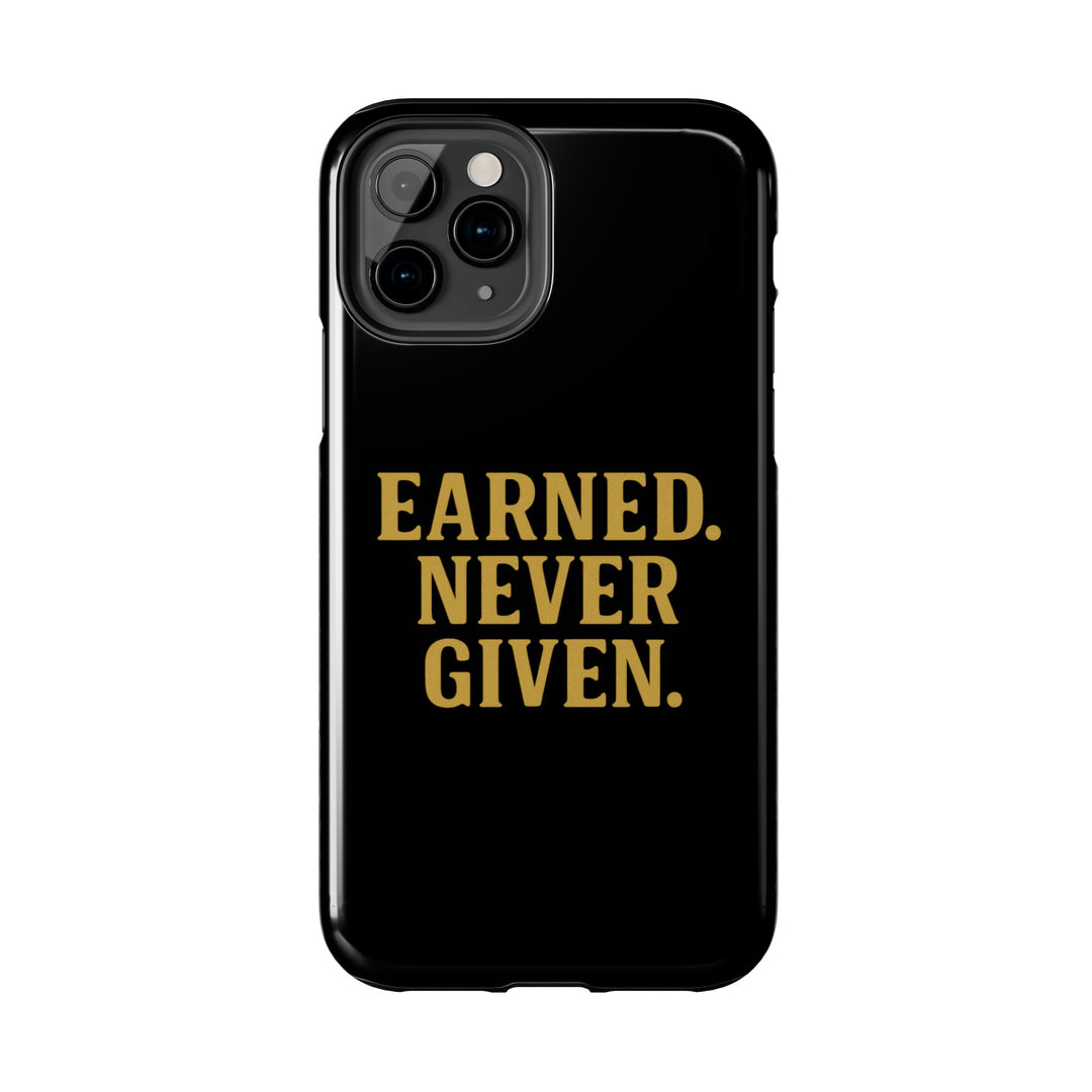 Earned. Never Given. Tough Phone Case