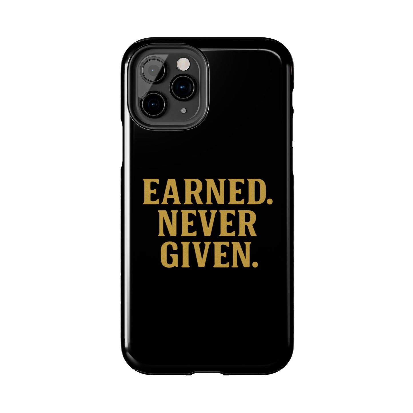 Earned. Never Given. Tough Phone Case
