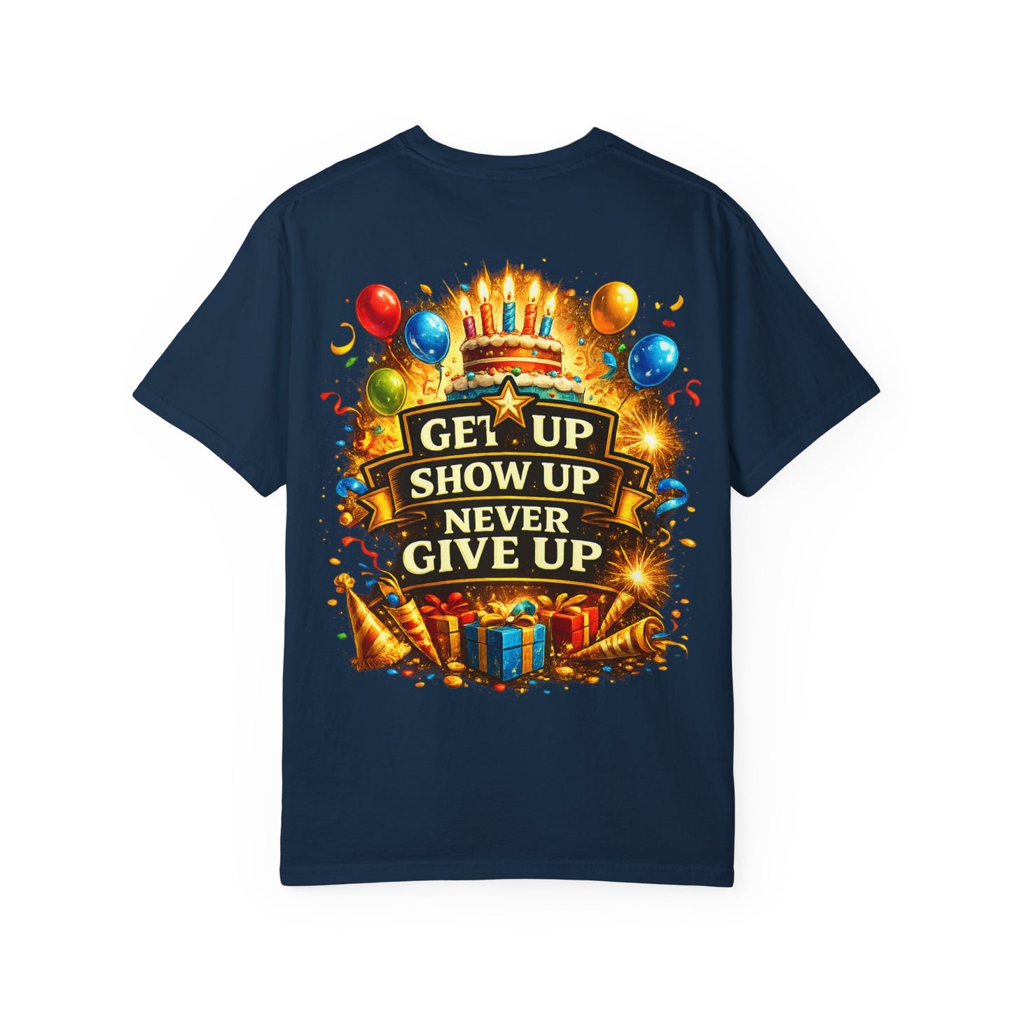 Custom Name Birthday T-Shirt – Get Up Show Up Never Give Up