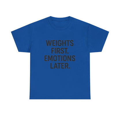 Weights First. Emotions Later. Unisex Heavy Cotton Tee