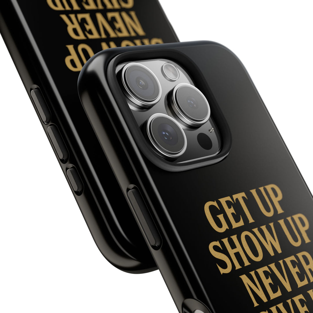 Get Up Show Up Never Give Up. Tough Phone Case