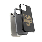 Pain Built Me. Tough Phone Cases