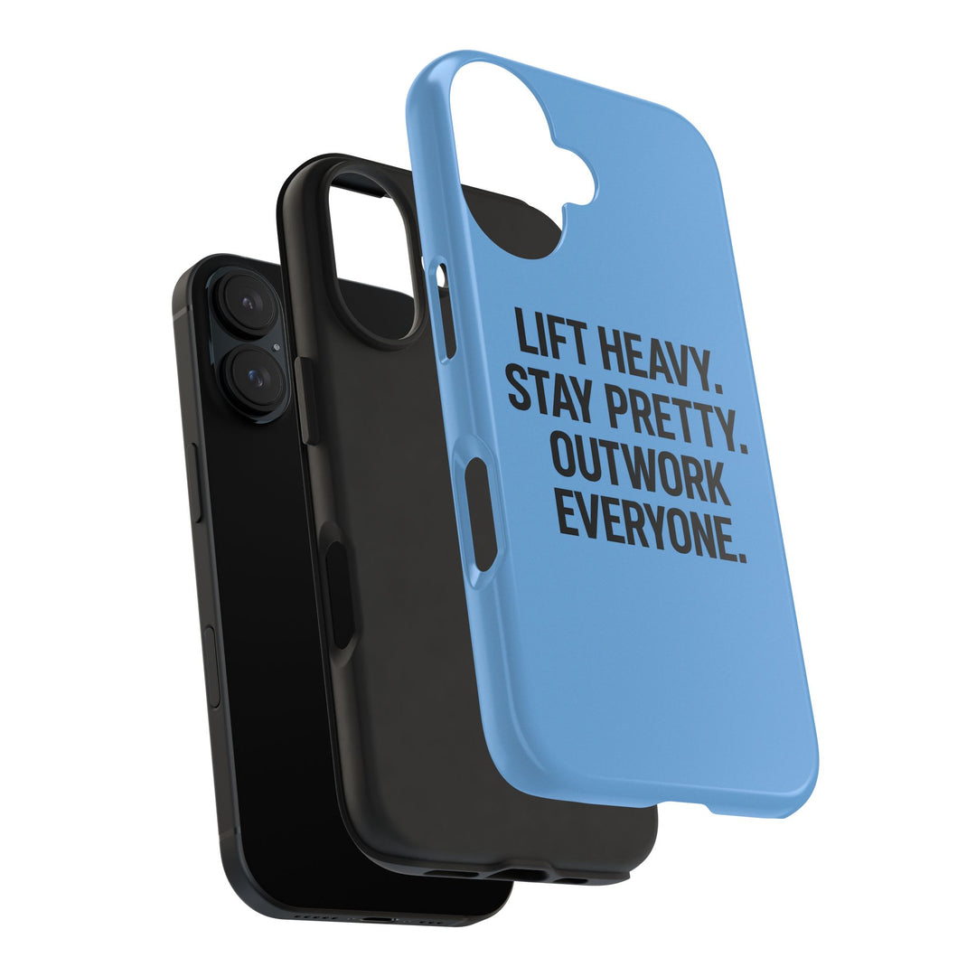 Lift Heavy. Stay Pretty. OutWork Everyone. Tough Phone Case