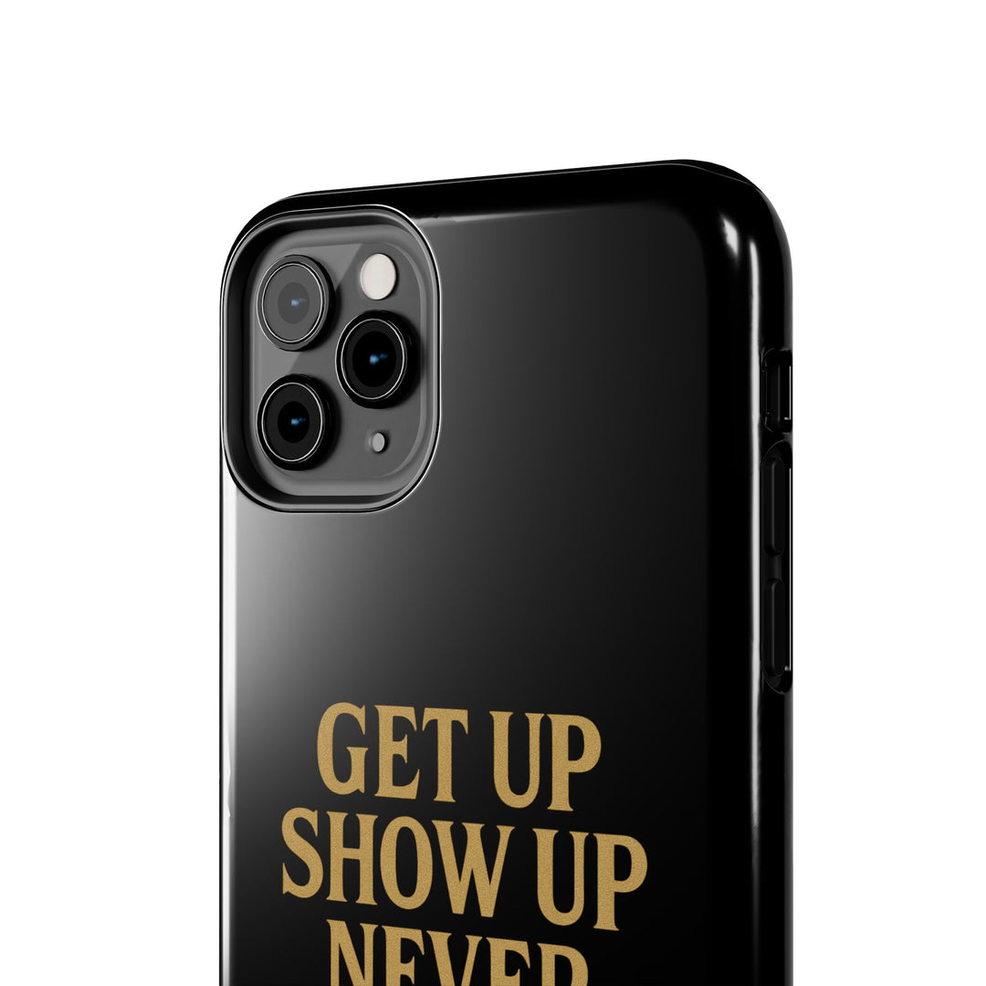 Get Up Show Up Never Give Up. Tough Phone Case