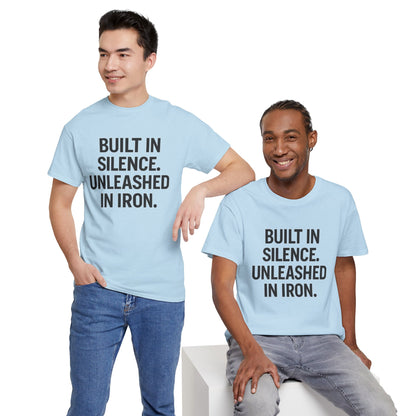 Built In Silence. Unleashed in Iron. Unisex Heavy Cotton Tee