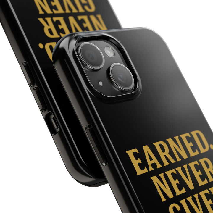 Earned. Never Given. Tough Phone Case