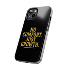 No Comfort. Just Growth.  Tough Phone Case