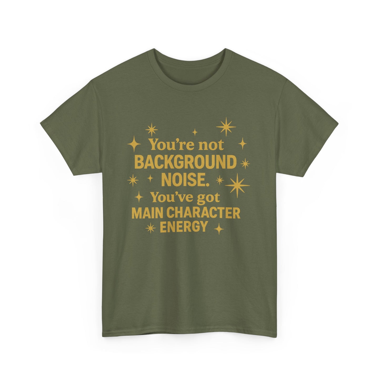 You're Not Background Noise. You've Got Main Character Energy. Unisex Heavy Cotton Tee
