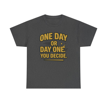 One Day or Day One. You Decide.  Unisex Heavy Cotton Tee