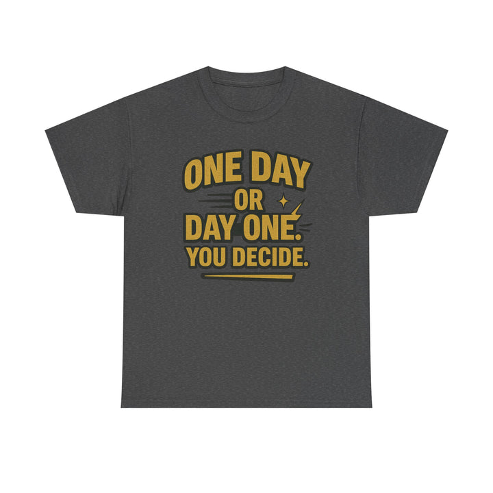One Day or Day One. You Decide.  Unisex Heavy Cotton Tee