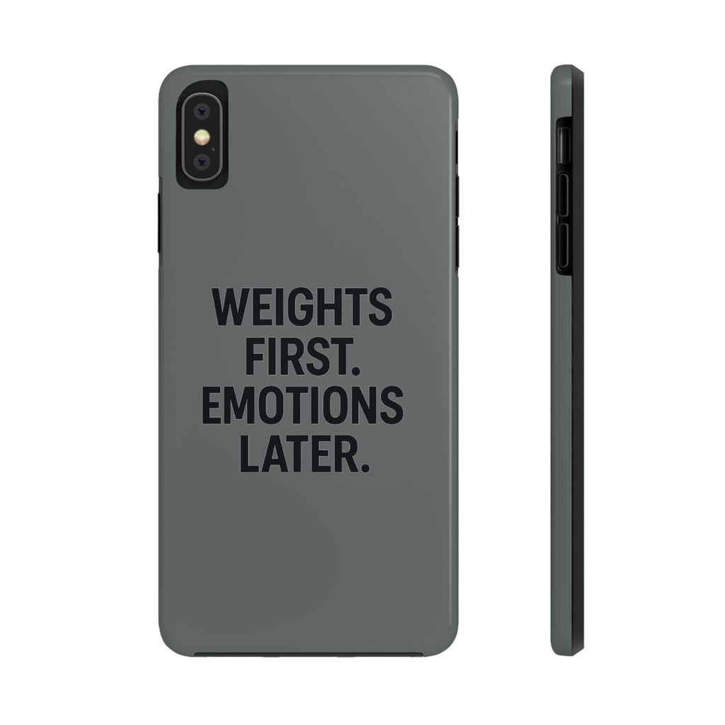 Weights First. Emotions Later. Tough Phone Case