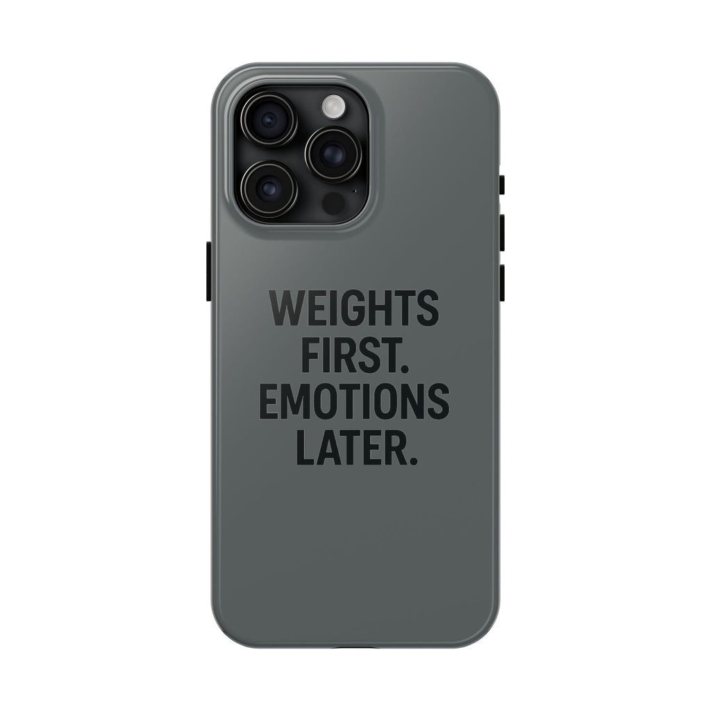 Weights First. Emotions Later. Tough Phone Case