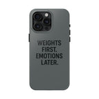 Weights First. Emotions Later. Tough Phone Case