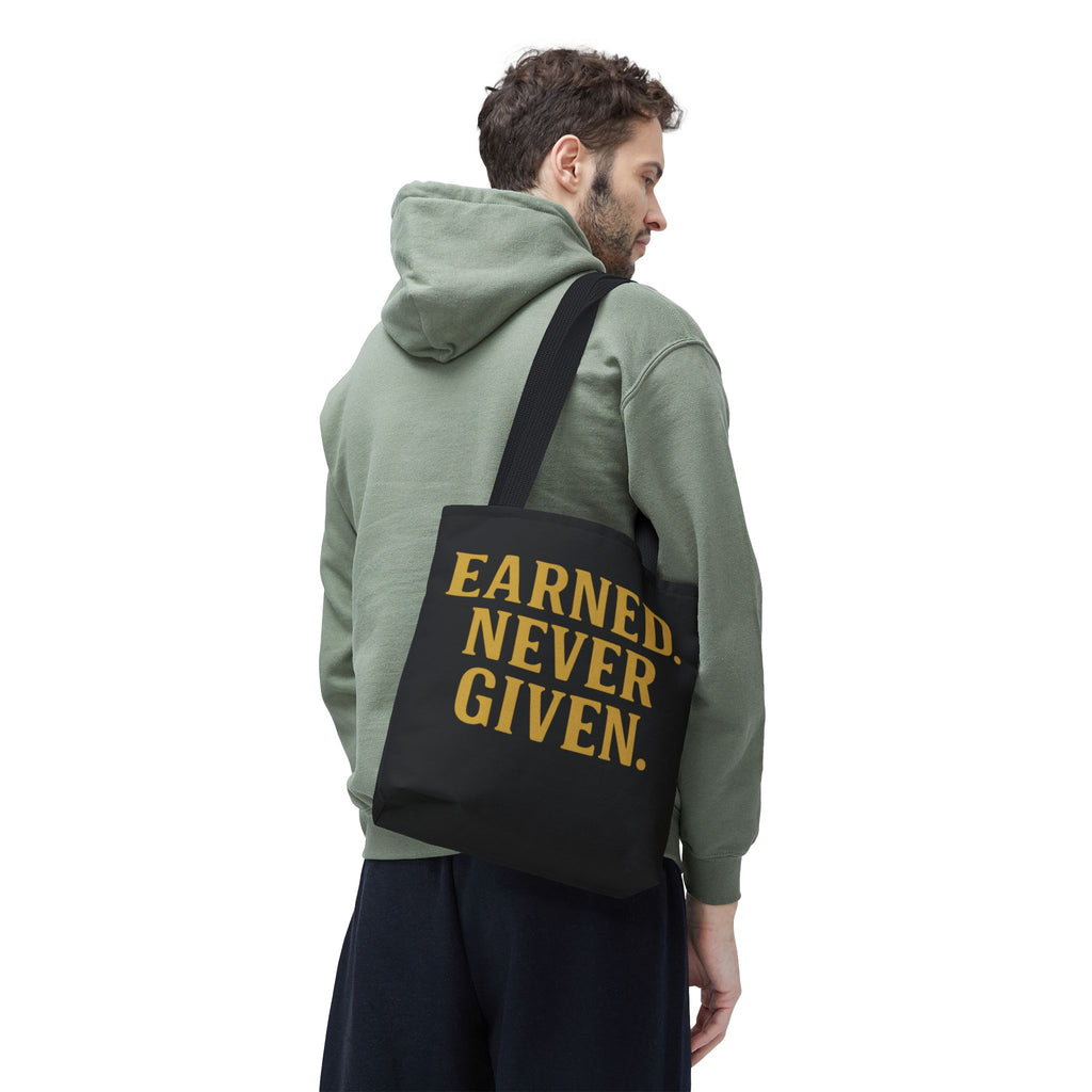 Earned. Never Given. Tote Bag