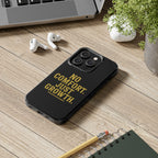 No Comfort. Just Growth.  Tough Phone Case