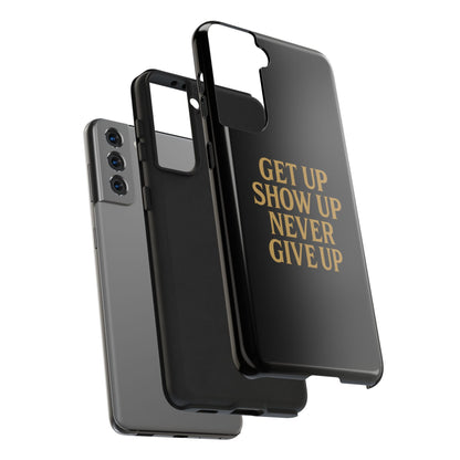 Get Up Show Up Never Give Up. Tough Phone Case