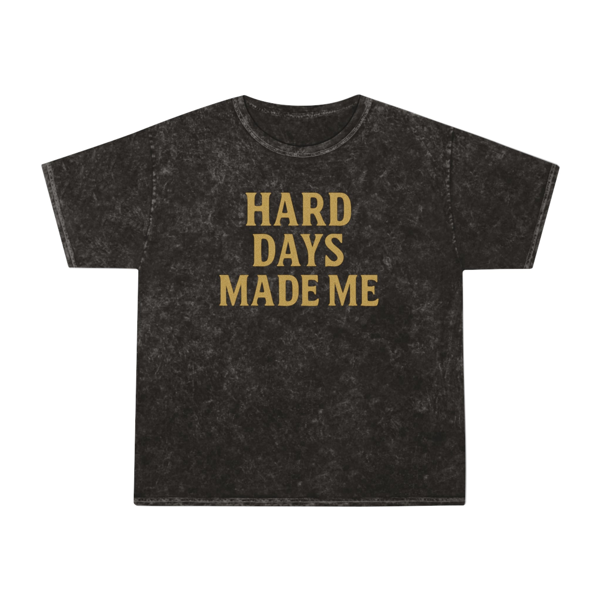 Hard Days Made Me. Unisex Vintage Mineral Wash Tee