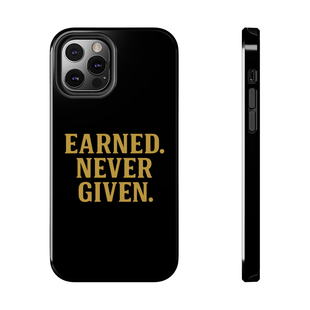 Earned. Never Given. Tough Phone Case