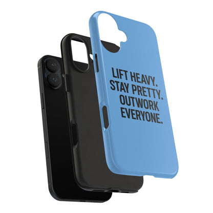 Lift Heavy. Stay Pretty. OutWork Everyone. Tough Phone Case