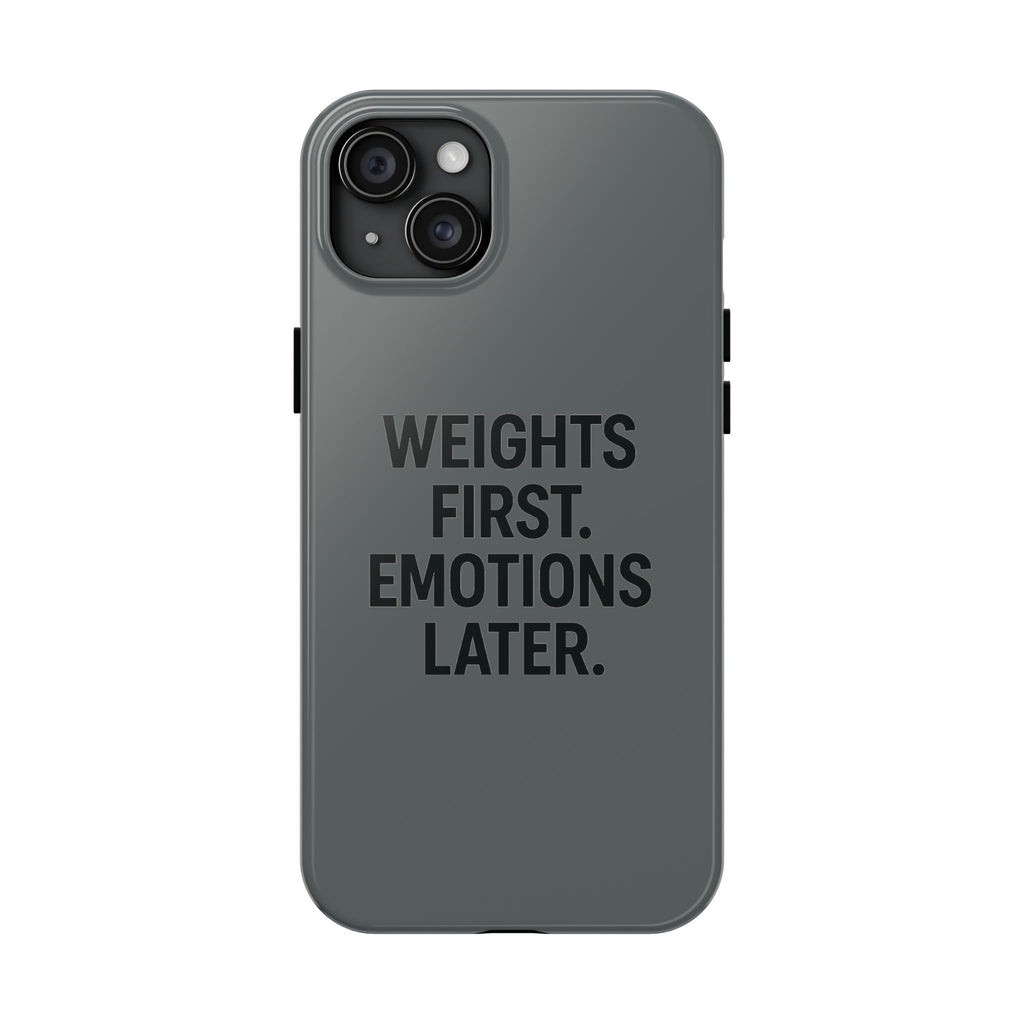 Weights First. Emotions Later. Tough Phone Case