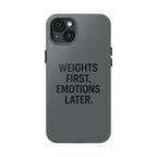 Weights First. Emotions Later. Tough Phone Case