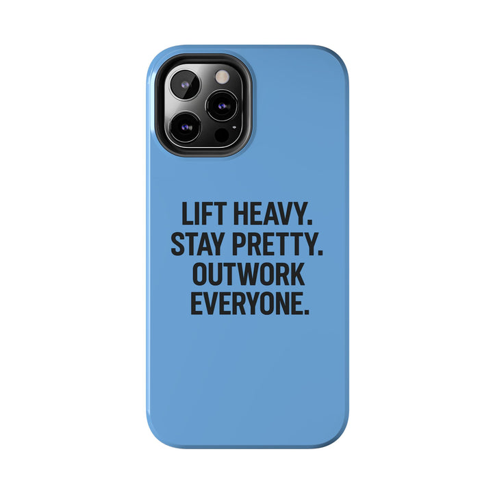 Lift Heavy. Stay Pretty. OutWork Everyone. Tough Phone Case