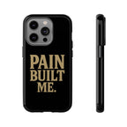 Pain Built Me. Tough Phone Cases
