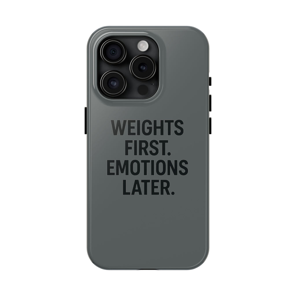 Weights First. Emotions Later. Tough Phone Case