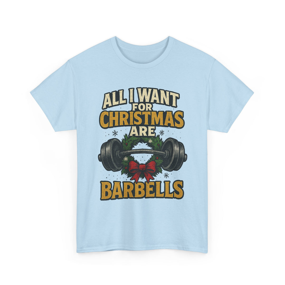 All I Want For Christmas are Barbells. Unisex Heavy Cotton Tee