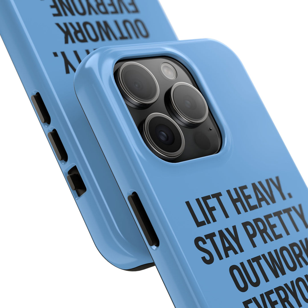 Lift Heavy. Stay Pretty. OutWork Everyone. Tough Phone Case