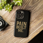Pain Built Me. Tough Phone Cases