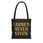 Earned. Never Given. Tote Bag