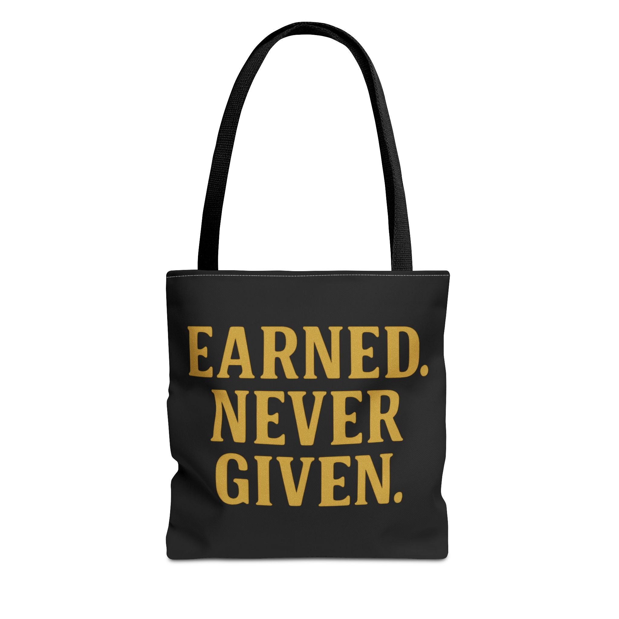 Earned. Never Given. Tote Bag