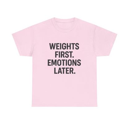 Weights First. Emotions Later. Unisex Heavy Cotton Tee