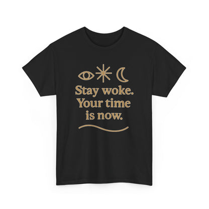 Stay Woke. Your Time Is Now. Unisex Heavy Cotton Tee